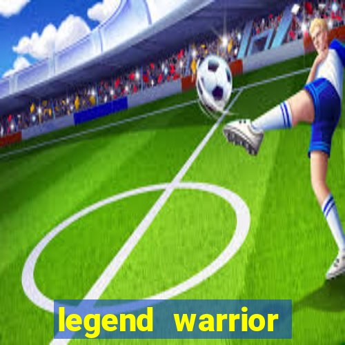 legend warrior dinheiro infinito