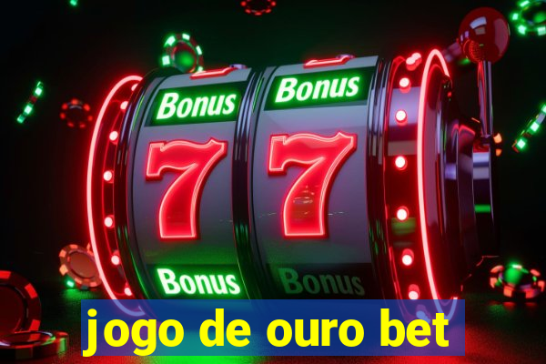 jogo de ouro bet