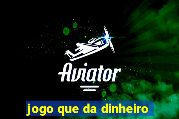 jogo que da dinheiro