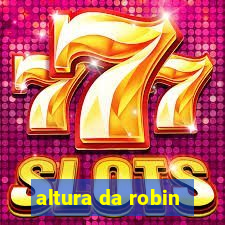 altura da robin