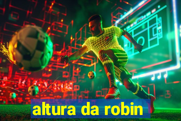 altura da robin