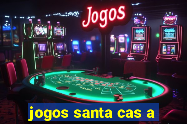 jogos santa cas a