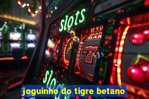 joguinho do tigre betano