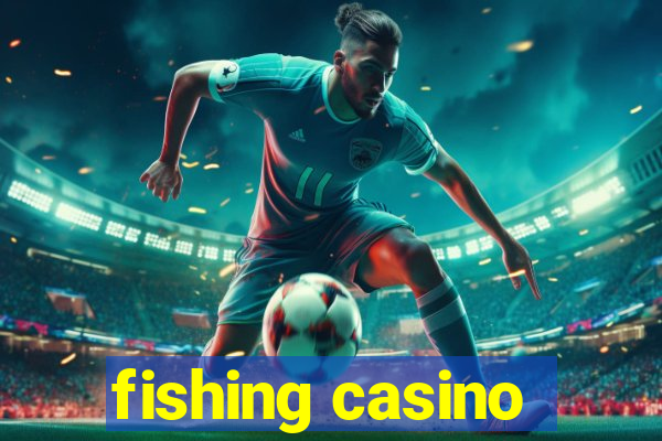 fishing casino