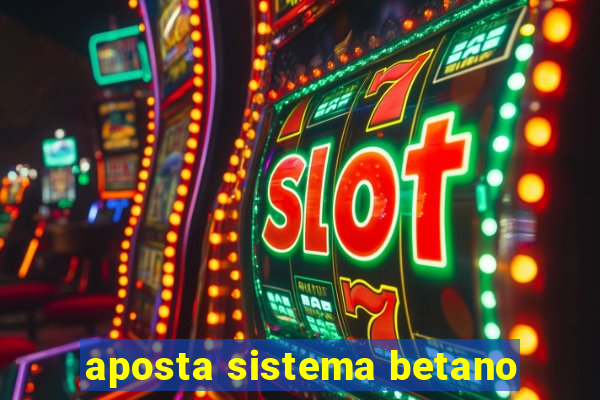 aposta sistema betano