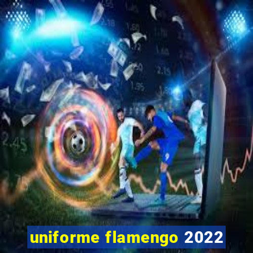 uniforme flamengo 2022