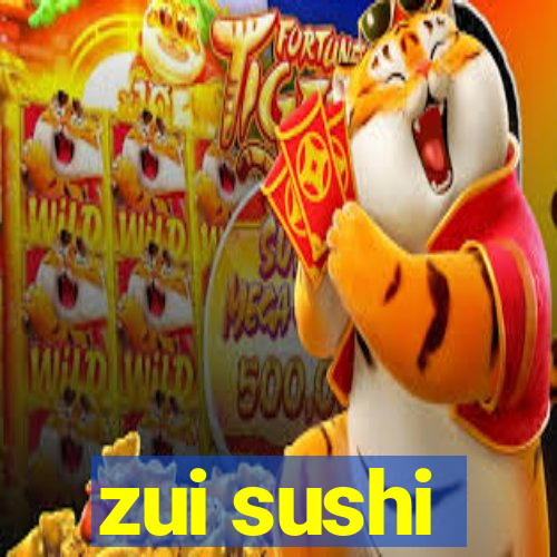 zui sushi