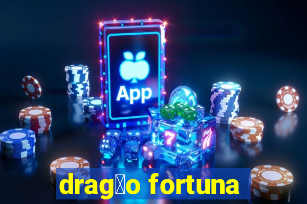 drag茫o fortuna