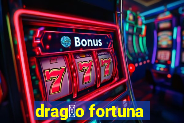 drag茫o fortuna