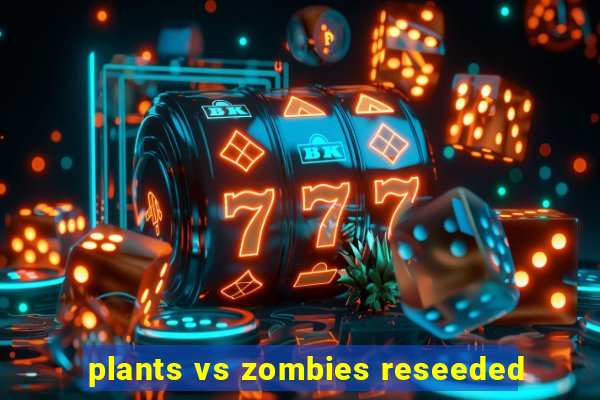 plants vs zombies reseeded