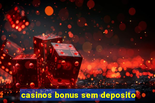 casinos bonus sem deposito