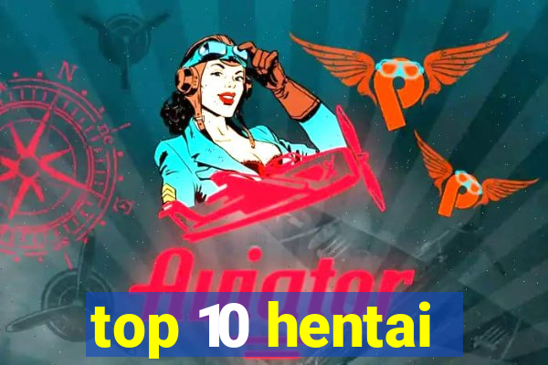 top 10 hentai