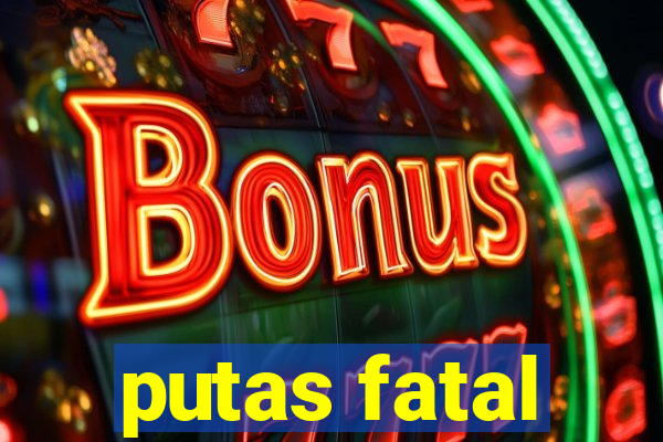 putas fatal