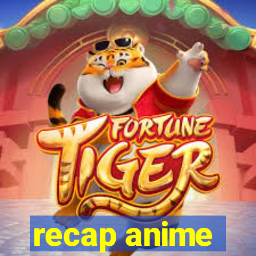 recap anime