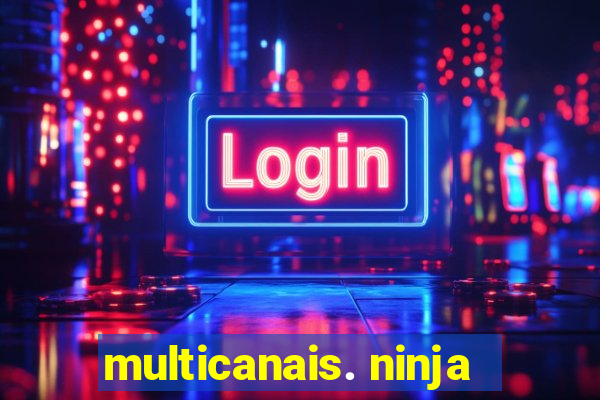 multicanais. ninja