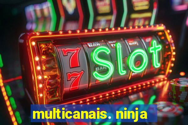 multicanais. ninja