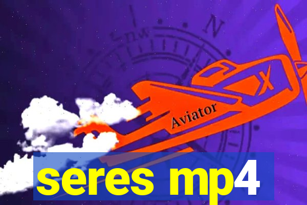 seres mp4