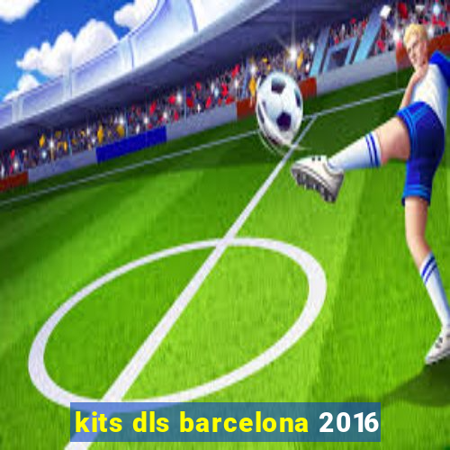 kits dls barcelona 2016