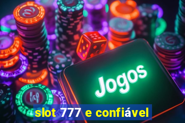 slot 777 e confiável