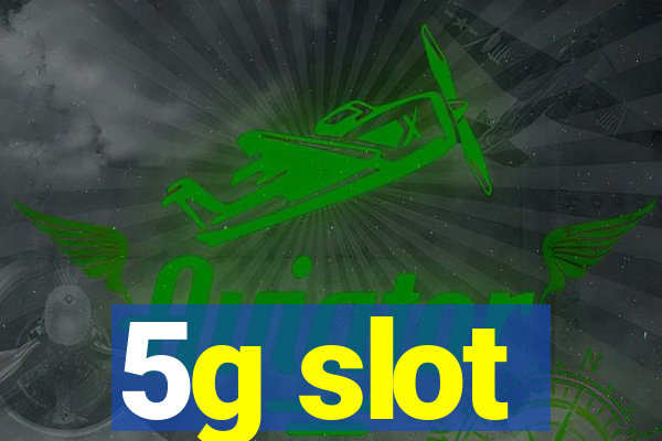 5g slot