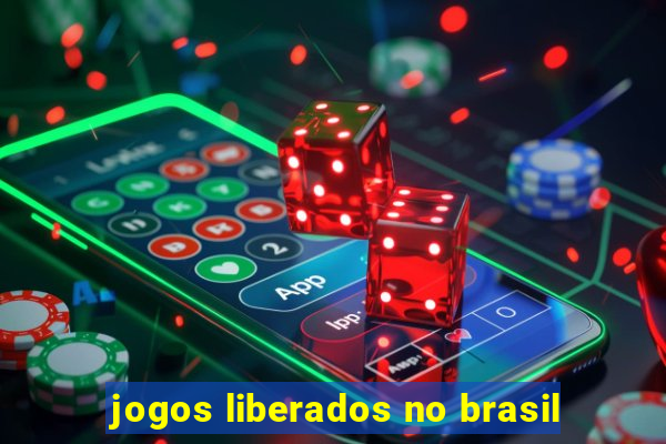 jogos liberados no brasil