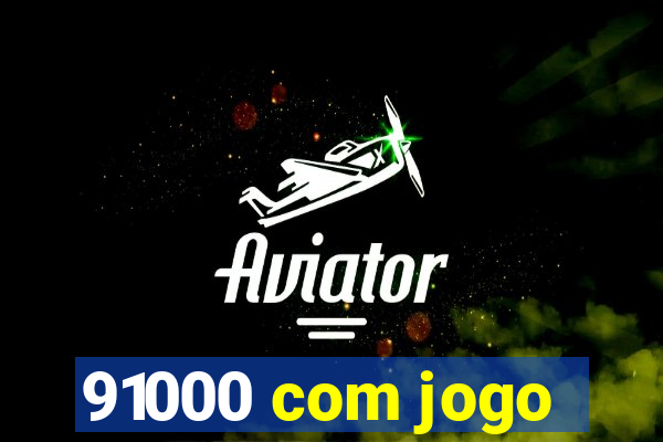 91000 com jogo