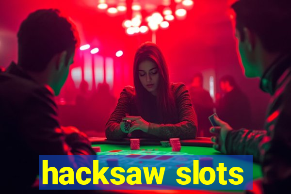 hacksaw slots