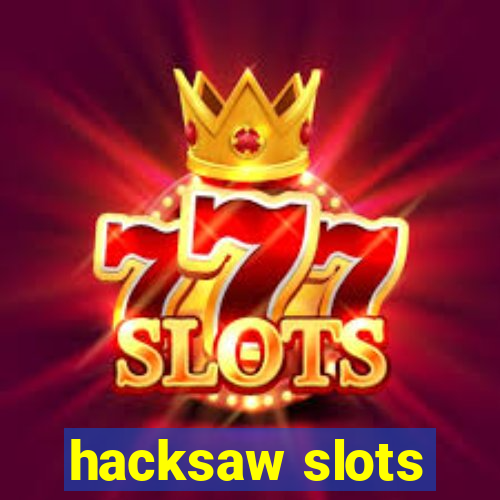 hacksaw slots