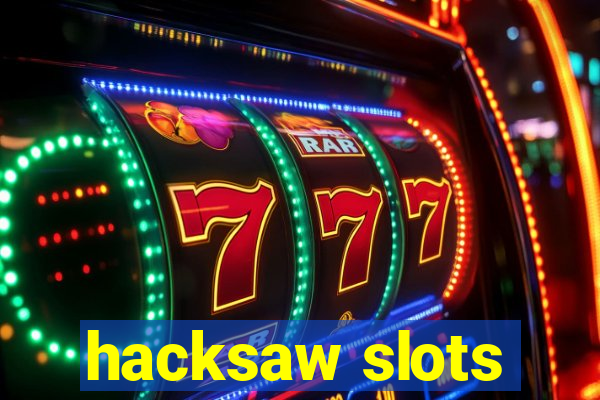 hacksaw slots