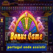 portugal onde assistir