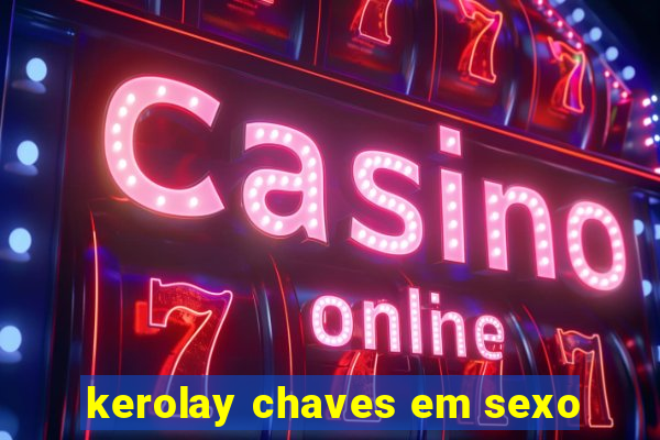 kerolay chaves em sexo