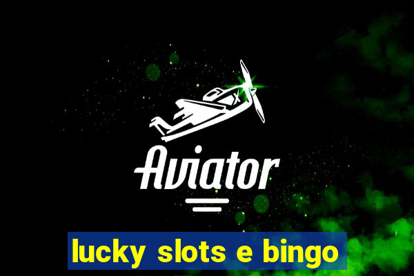 lucky slots e bingo