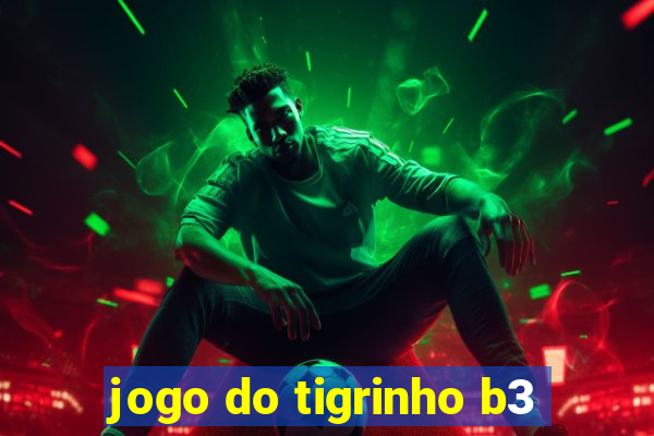 jogo do tigrinho b3