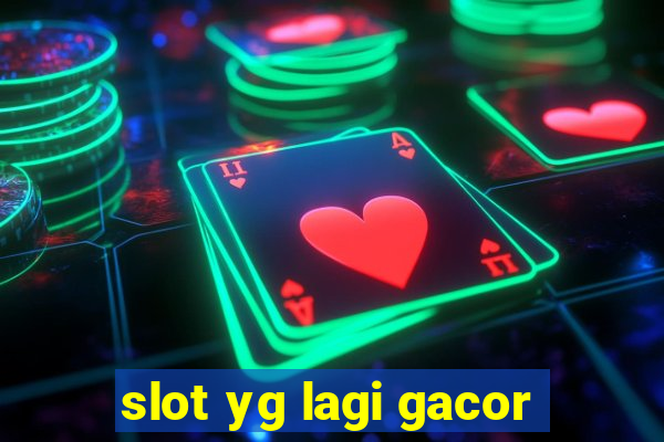 slot yg lagi gacor