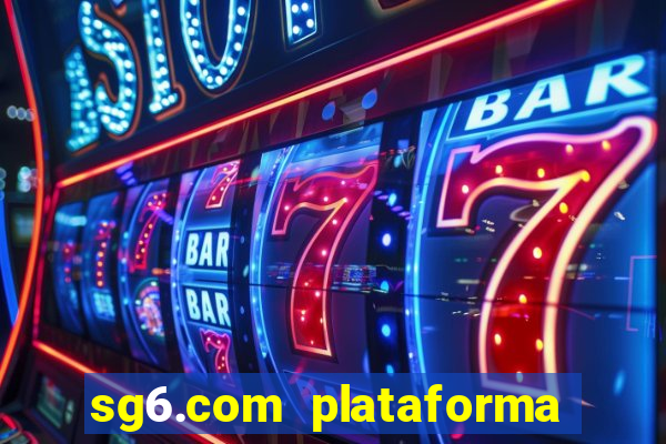 sg6.com plataforma de jogos