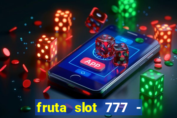 fruta slot 777 - mega jackpot