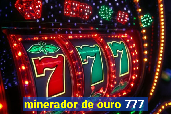 minerador de ouro 777