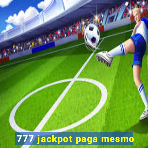 777 jackpot paga mesmo