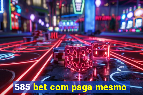 585 bet com paga mesmo