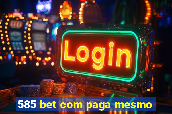 585 bet com paga mesmo