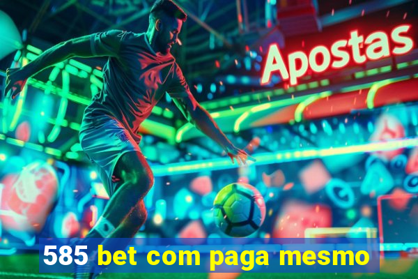 585 bet com paga mesmo