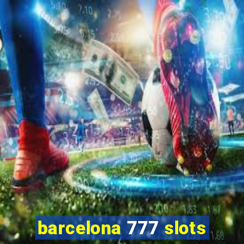 barcelona 777 slots