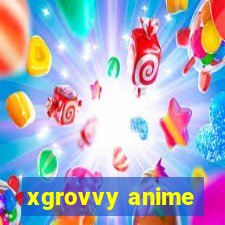 xgrovvy anime