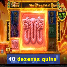 40 dezenas quina