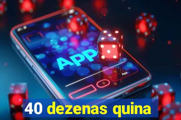 40 dezenas quina