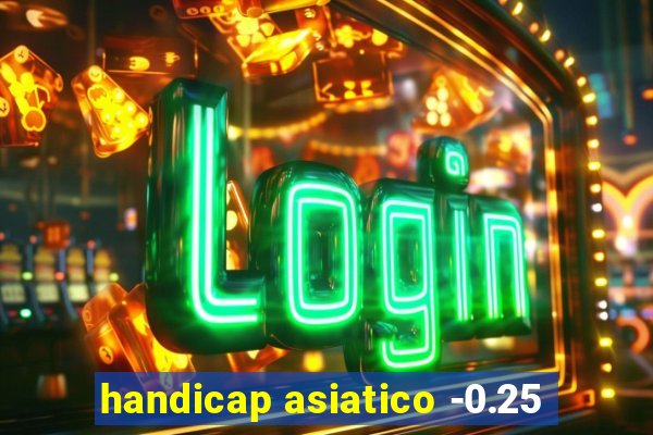 handicap asiatico -0.25