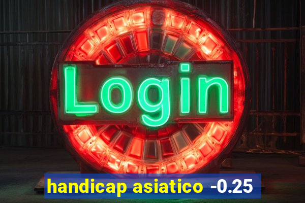 handicap asiatico -0.25