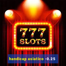 handicap asiatico -0.25