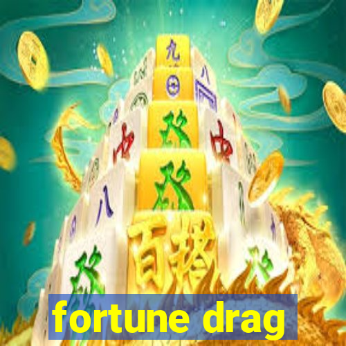 fortune drag