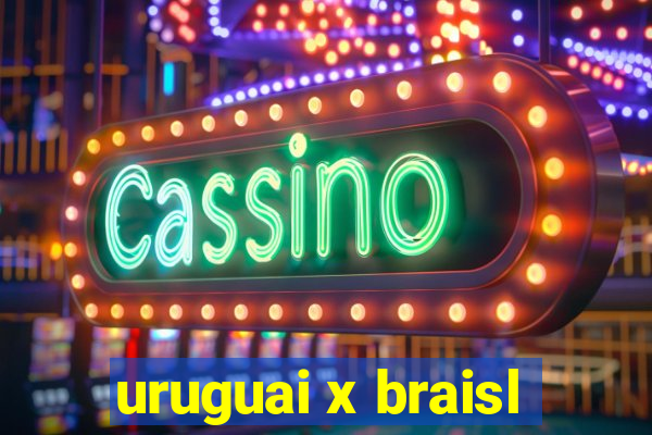 uruguai x braisl